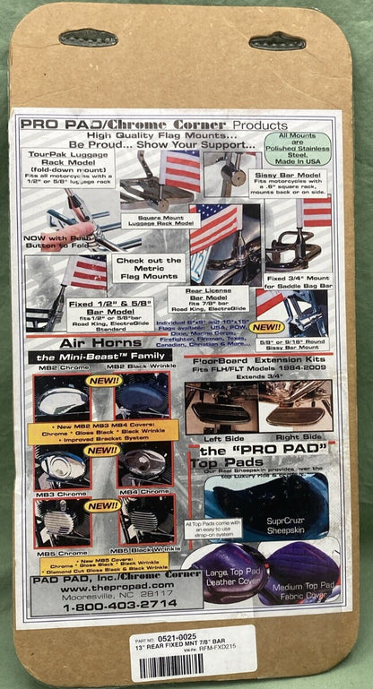 NEW PRO PAD 0521-0025 13" Rear Fixed Flag Mount 7/8" Bar